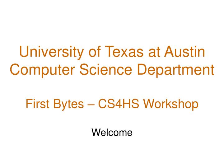 university of texas at austin computer science department first bytes cs4hs workshop