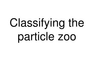 Classifying the particle zoo
