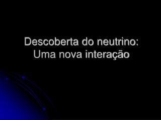 descoberta do neutrino uma nova intera o
