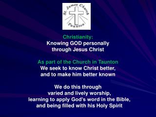 Christianity: Knowing GOD personally through Jesus Christ As part of the Church in Taunton