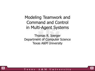 Modeling Teamwork and Command and Control in Multi-Agent Systems Thomas R. Ioerger