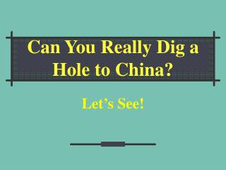 Can You Really Dig a Hole to China?