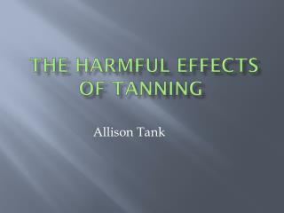 THE HARMFUL EFFECTS OF Tanning