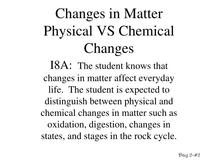 changes in matter physical vs chemical changes