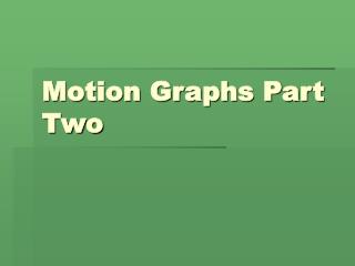 Motion Graphs Part Two