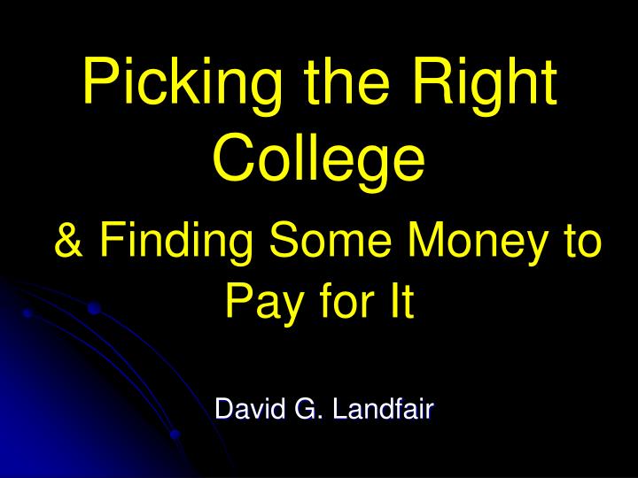 picking the right college finding some money to pay for it