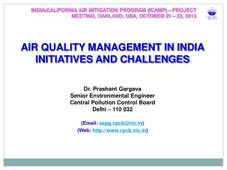 AIR QUALITY MANAGEMENT IN INDIA INITIATIVES AND CHALLENGES Dr. Prashant Gargava