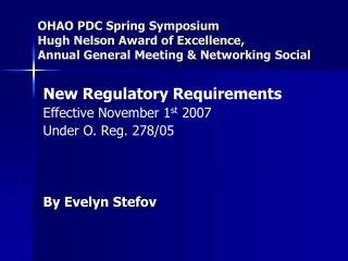 New Regulatory Requirements Effective November 1 st 2007 Under O. Reg. 278/05 By Evelyn Stefov