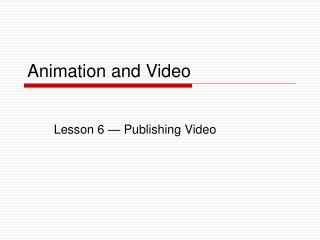 Animation and Video