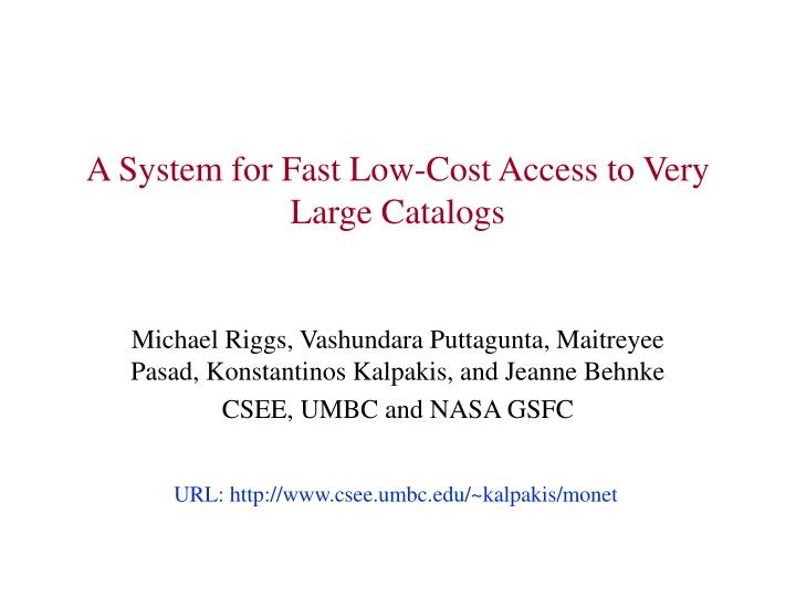 a system for fast low cost access to very large catalogs