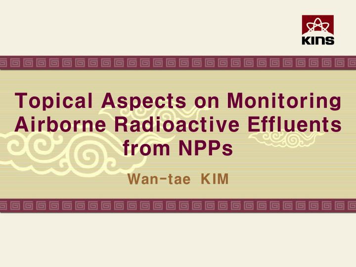 topical aspects on monitoring airborne radioactive effluents from npps