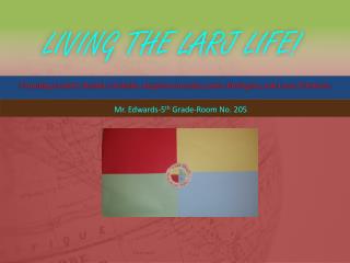 Living the Larj Life!