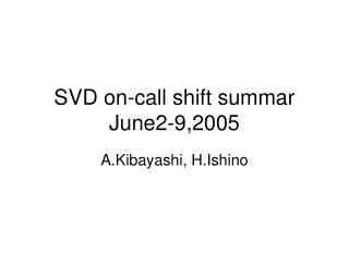 SVD on-call shift summar June2-9,2005