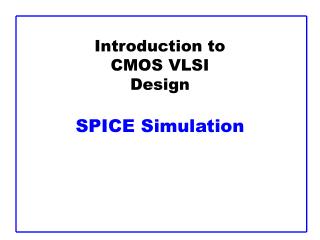 Introduction to CMOS VLSI Design SPICE Simulation