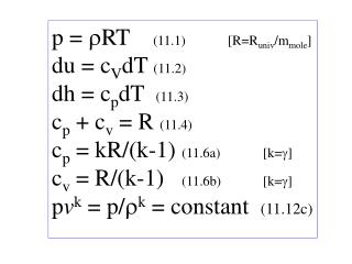 p = ?RT (11.1)		[R=R univ /m mole ] du = c V dT (11.2) dh = c p dT (11.3)