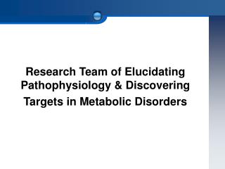 Research Team of Elucidating Pathophysiology &amp; Discovering Targets in Metabolic Disorders