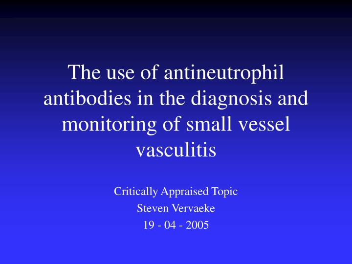 the use of antineutrophil antibodies in the diagnosis and monitoring of small vessel vasculitis