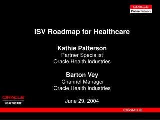 ISV Roadmap for Healthcare Kathie Patterson Partner Specialist Oracle Health Industries