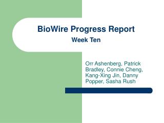 BioWire Progress Report Week Ten