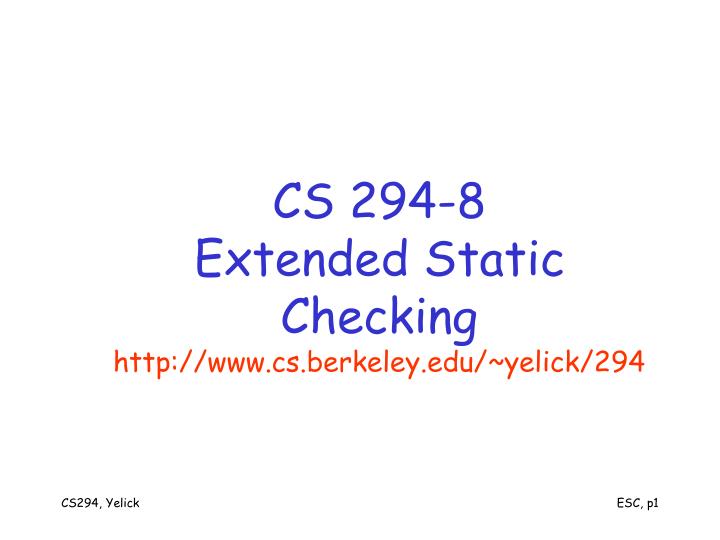 cs 294 8 extended static checking http www cs berkeley edu yelick 294
