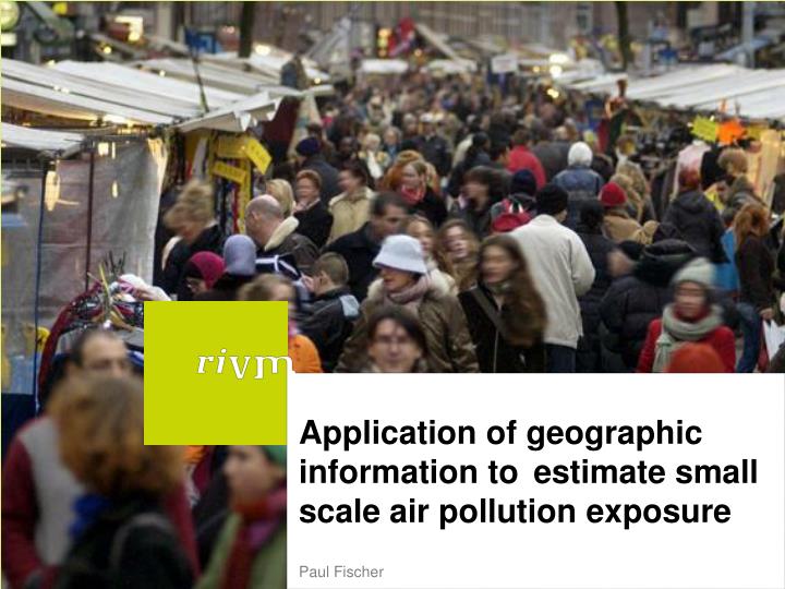 application of geographic information to estimate small scale air pollution exposure