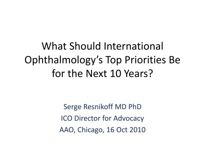 what should international ophthalmology s top priorities be for the next 10 years
