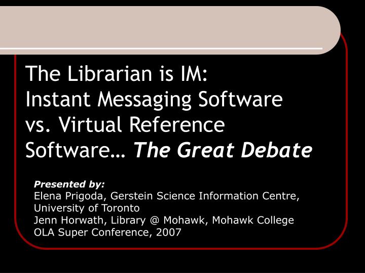 the librarian is im instant messaging software vs virtual reference software the great debate