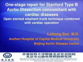 Lizhong Sun M.D. Anzhen Hospital of Capital Medical University Beijing Aortic Disease Centre