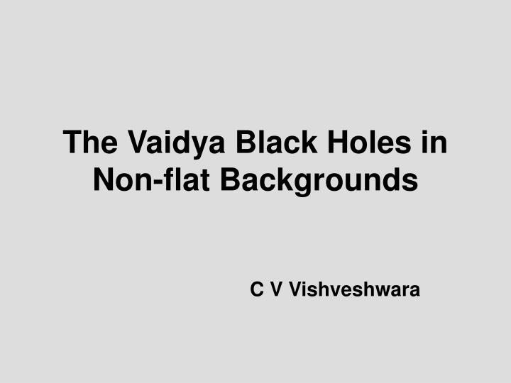 the vaidya black holes in non flat backgrounds