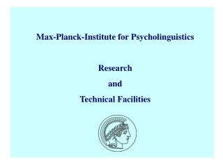 Max-Planck-Institute for Psycholinguistics Research and Technical Facilities