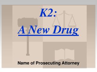 K2: A New Drug Name of Prosecuting Attorney