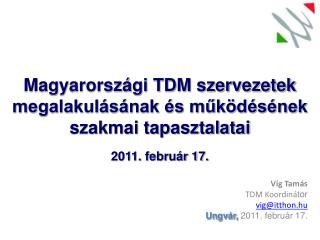 Víg Tamás TDM Koordiná tor vig @ itthon.hu Ungvár, 2011. február 17.