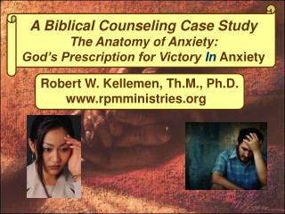 A Biblical Counseling Case Study The Anatomy of Anxiety: