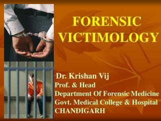 Dr. Krishan Vij Prof. &amp; Head Department Of Forensic Medicine Govt. Medical College &amp; Hospital