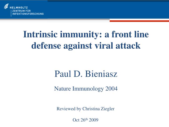 intrinsic immunity a front line defense against viral attack paul d bieniasz nature immunology 2004