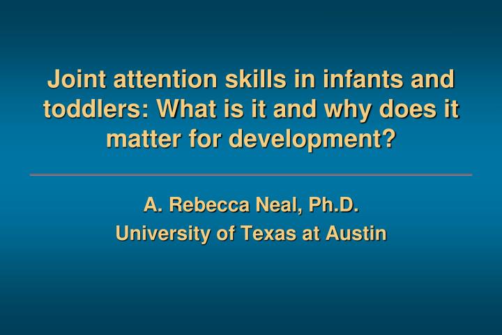 joint attention skills in infants and toddlers what is it and why does it matter for development
