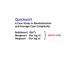 Quicksort A Case Study in Randomization and Average-Case Complexity Bubblesort O ( n )