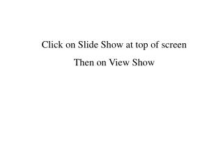 Click on Slide Show at top of screen Then on View Show
