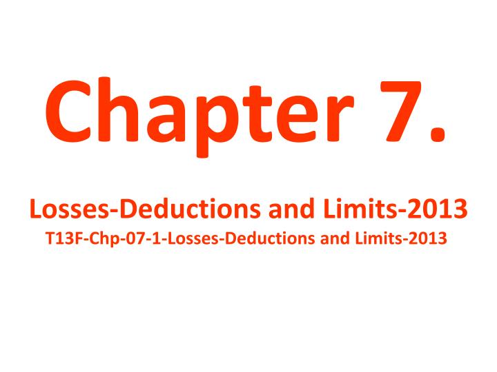 chapter 7 losses deductions and limits 2013 t13f chp 07 1 losses deductions and limits 2013