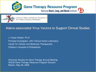 Adeno -associated Virus Vectors to Support Clinical Studies J . Fraser Wright, Ph.D.