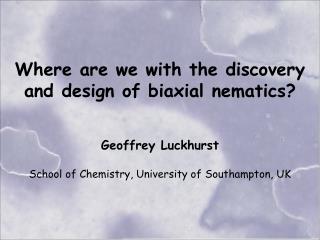 Where are we with the discovery and design of biaxial nematics? Geoffrey Luckhurst