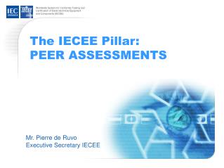 The IECEE Pillar: PEER ASSESSMENTS