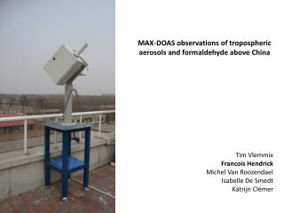 MAX-DOAS observations of tropospheric aerosols and formaldehyde above China Tim Vlemmix