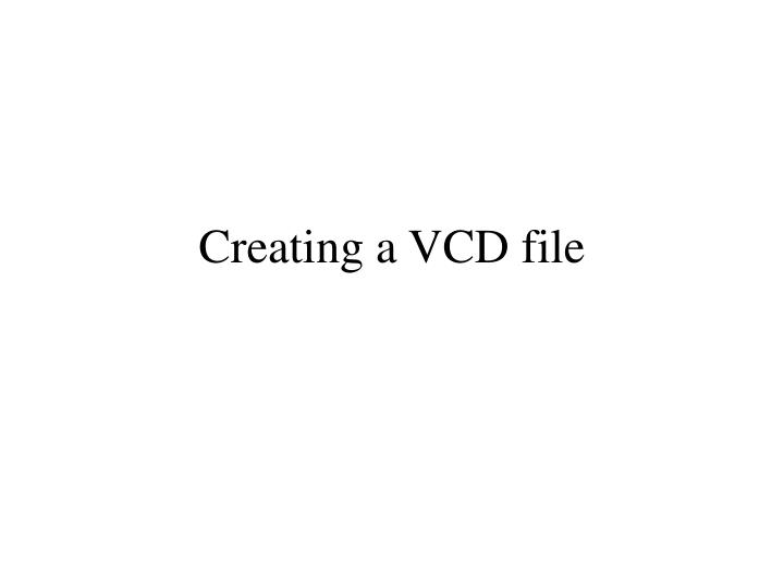 creating a vcd file