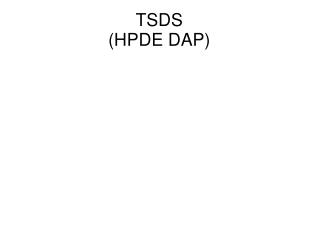 TSDS (HPDE DAP)