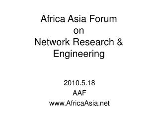 Africa Asia Forum on Network Research &amp; Engineering
