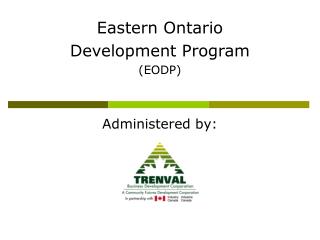 Eastern Ontario Development Program (EODP) Administered by:
