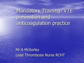 Mandatory Training: VTE prevention and anticoagulation practice