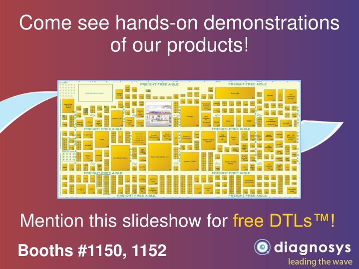 come see hands on demonstrations of our products
