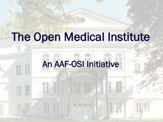 The Open Medical Institute An AAF-OSI Initiative